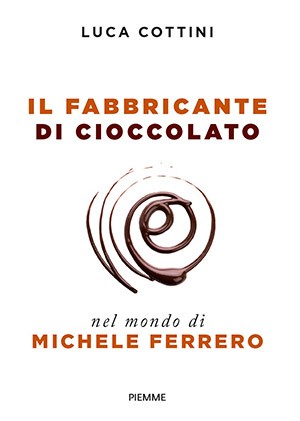 Book cover of, "Il fabbricante di cioccolato. Nel mondo di Michele Ferrero"